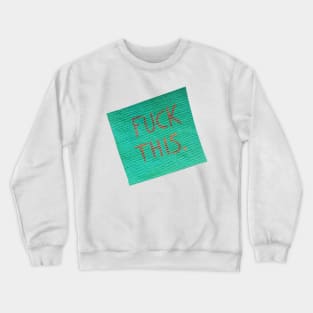 fuck this Crewneck Sweatshirt